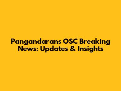 Pangandaran's OSC Breaking News: Updates & Insights