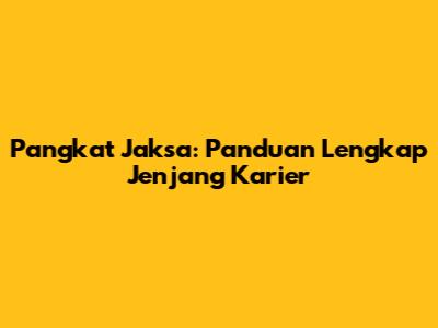 Pangkat Jaksa: Panduan Lengkap Jenjang Karier
