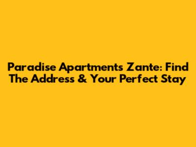 Paradise Apartments Zante: Find The Address & Your Perfect Stay