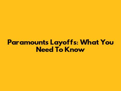 Paramount's Layoffs: What You Need To Know