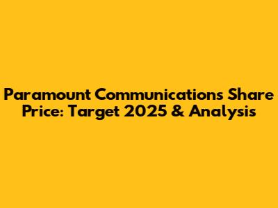 Paramount Communications Share Price: Target 2025 & Analysis