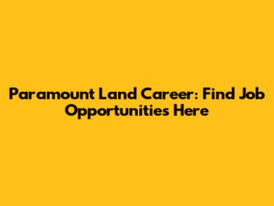 Paramount Land Career: Find Job Opportunities Here
