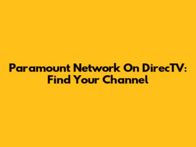 Paramount Network On DirecTV: Find Your Channel