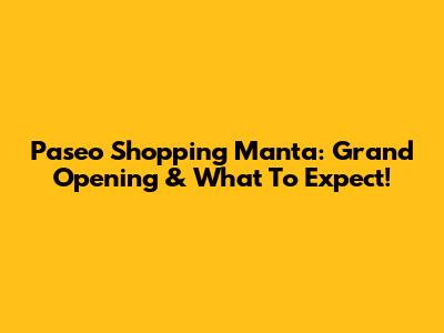Paseo Shopping Manta: Grand Opening & What To Expect!