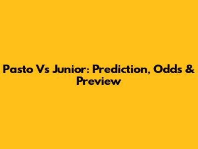 Pasto Vs Junior: Prediction, Odds & Preview