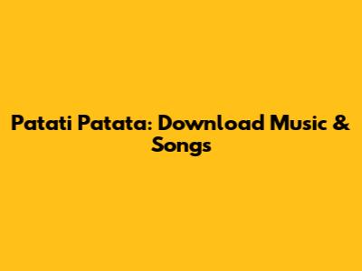Patati Patata: Download Music & Songs