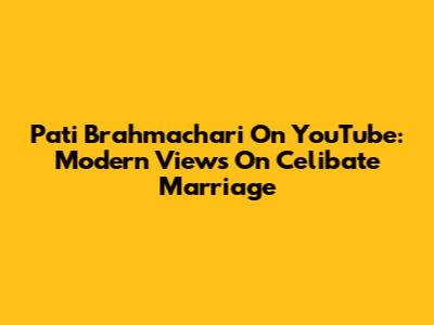 Pati Brahmachari On YouTube: Modern Views On Celibate Marriage