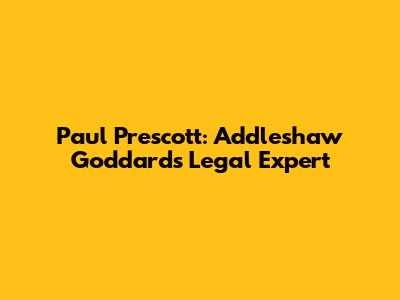 Paul Prescott: Addleshaw Goddard's Legal Expert