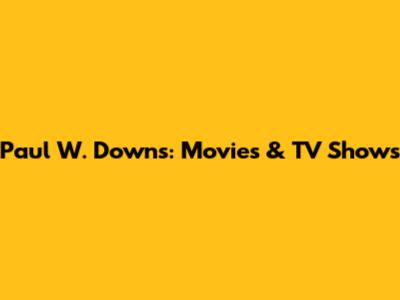 Paul W. Downs: Movies & TV Shows