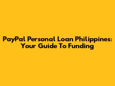 PayPal Personal Loan Philippines: Your Guide To Funding