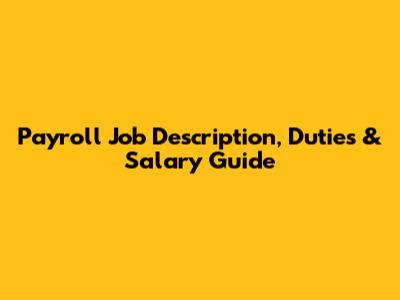 Payroll Job Description, Duties & Salary Guide