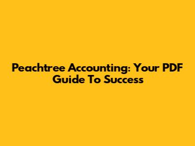 Peachtree Accounting: Your PDF Guide To Success