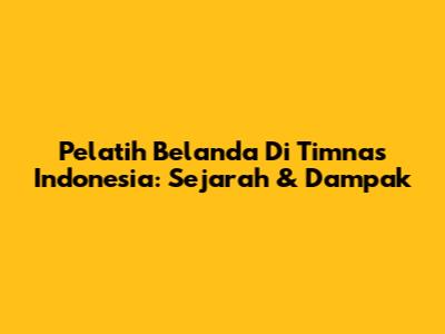Pelatih Belanda Di Timnas Indonesia: Sejarah & Dampak