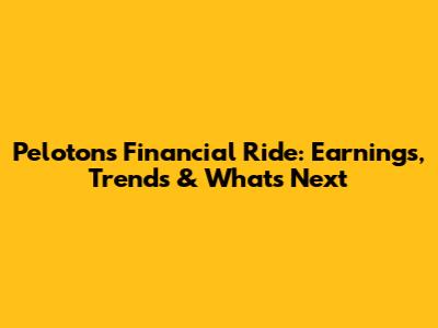 Peloton's Financial Ride: Earnings, Trends & What's Next