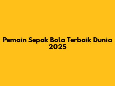 Pemain Sepak Bola Terbaik Dunia 2025