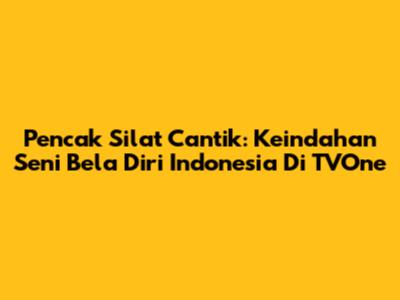 Pencak Silat Cantik: Keindahan Seni Bela Diri Indonesia Di TVOne