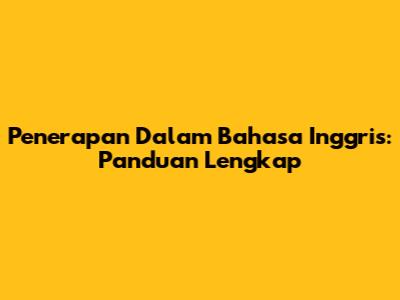 Penerapan Dalam Bahasa Inggris: Panduan Lengkap