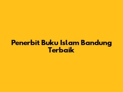 Penerbit Buku Islam Bandung Terbaik