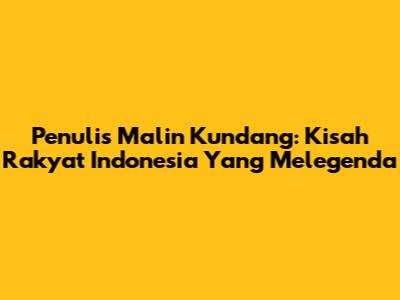 Penulis Malin Kundang: Kisah Rakyat Indonesia Yang Melegenda