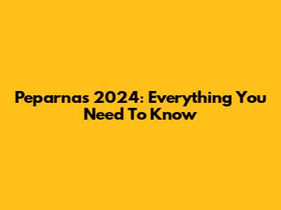 Peparnas 2024: Everything You Need To Know