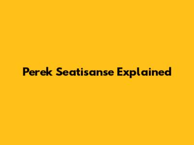 Perek Seatisanse Explained