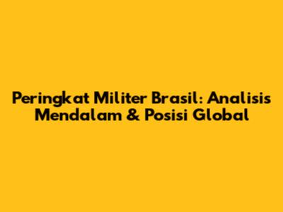 Peringkat Militer Brasil: Analisis Mendalam & Posisi Global