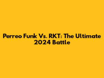 Perreo Funk Vs. RKT: The Ultimate 2024 Battle
