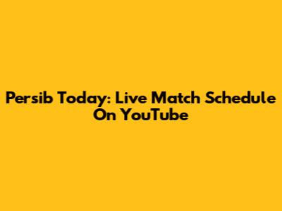 Persib Today: Live Match Schedule On YouTube