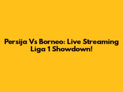 Persija Vs Borneo: Live Streaming Liga 1 Showdown!