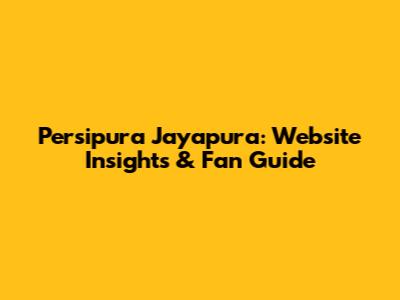 Persipura Jayapura: Website Insights & Fan Guide