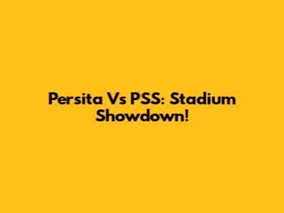 Persita Vs PSS: Stadium Showdown!