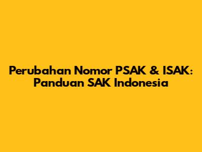 Perubahan Nomor PSAK & ISAK: Panduan SAK Indonesia
