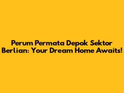 Perum Permata Depok Sektor Berlian: Your Dream Home Awaits!