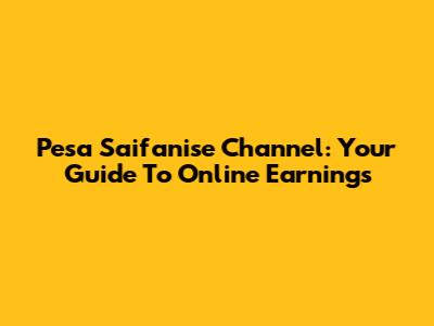 Pesa Saifanise Channel: Your Guide To Online Earnings