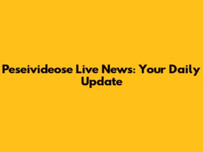 Peseivideose Live News: Your Daily Update