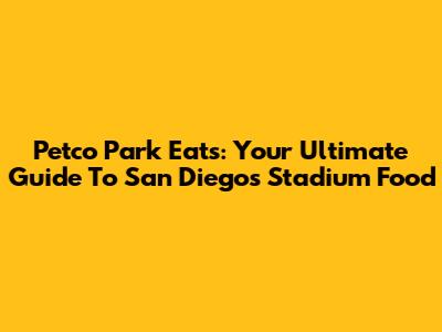 Petco Park Eats: Your Ultimate Guide To San Diego's Stadium Food