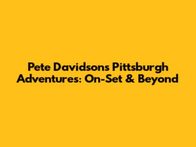 Pete Davidson's Pittsburgh Adventures: On-Set & Beyond