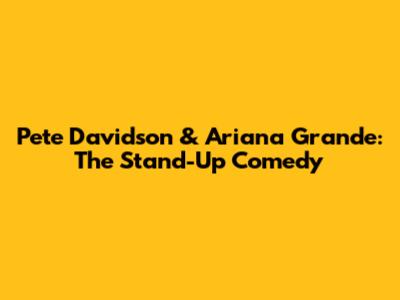 Pete Davidson & Ariana Grande: The Stand-Up Comedy