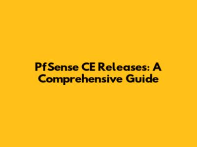 PfSense CE Releases: A Comprehensive Guide