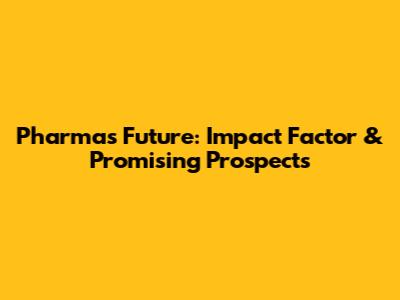 Pharma's Future: Impact Factor & Promising Prospects