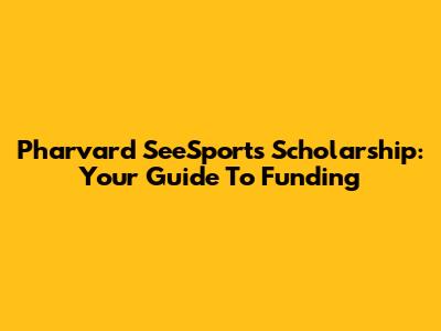 Pharvard SeeSports Scholarship: Your Guide To Funding
