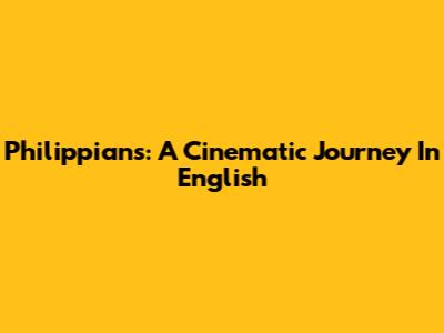 Philippians: A Cinematic Journey In English