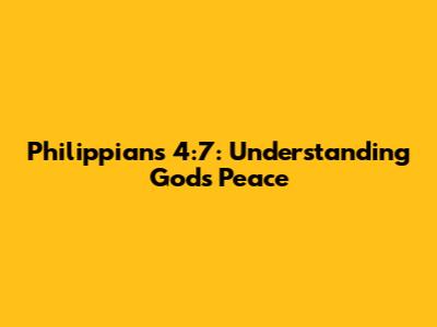 Philippians 4:7: Understanding God's Peace