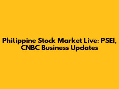 Philippine Stock Market Live: PSEI, CNBC Business Updates