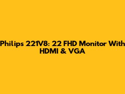 Philips 221V8: 22" FHD Monitor With HDMI & VGA