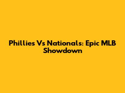 Phillies Vs Nationals: Epic MLB Showdown