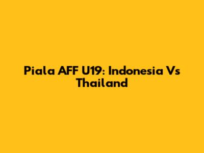 Piala AFF U19: Indonesia Vs Thailand