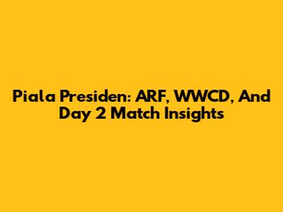 Piala Presiden: ARF, WWCD, And Day 2 Match Insights