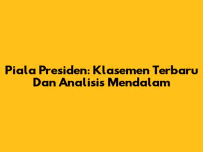 Piala Presiden: Klasemen Terbaru Dan Analisis Mendalam