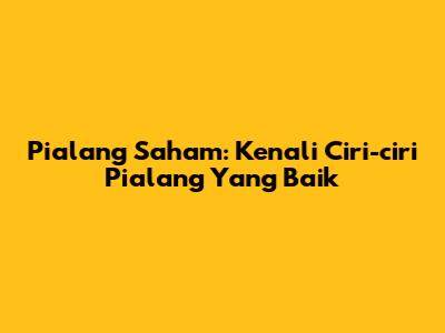 Pialang Saham: Kenali Ciri-ciri Pialang Yang Baik